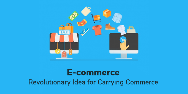 E-commerce- Revolutionary Idea for Carrying Commerce