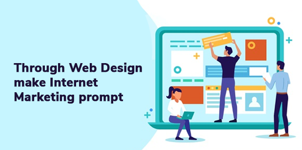 Through web design make internet marketing prompt