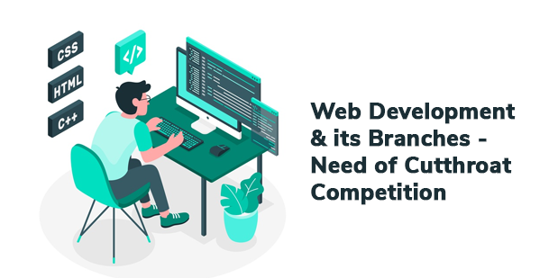 Web Development and its Branches- Need of Cutthroat Competition