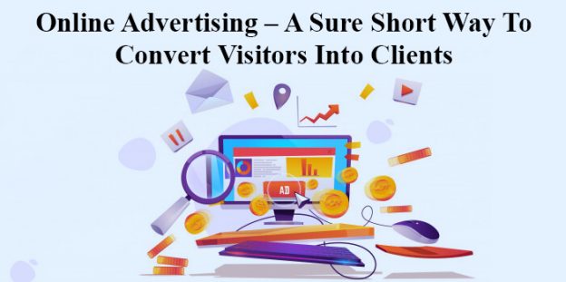 Online advertising – a sure short way to convert visitors into clients
