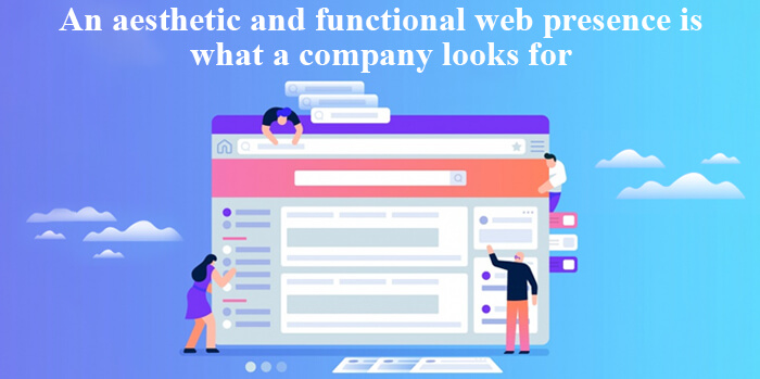 An aesthetic & functional web presence is what company looks for