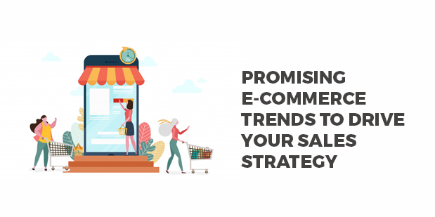 Promising E-Commerce Trends to Drive your Sales Strategy