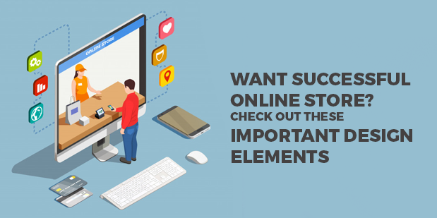 Want Successful Online Store? Check out these Important Design Elements