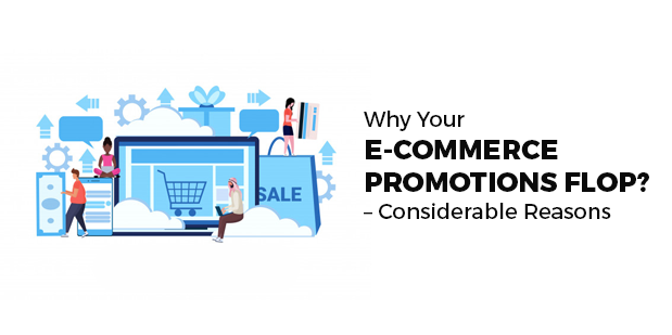 Why Your E-Commerce Promotions Flop? – Considerable Reasons