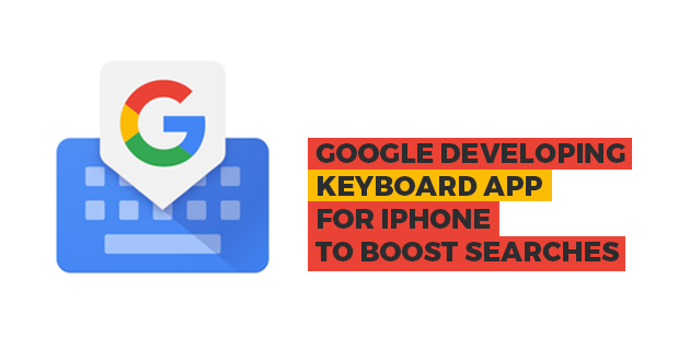 Google Developing Keyboard App for iPhone to Boost Searches