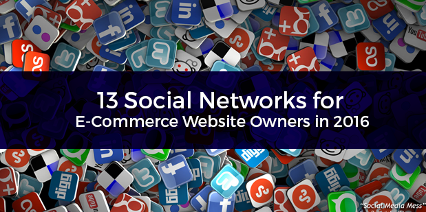 13 Social Networks for E-Commerce Website Owners in 2016