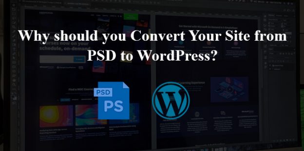 Why should you Convert Your Site from PSD to WordPress?