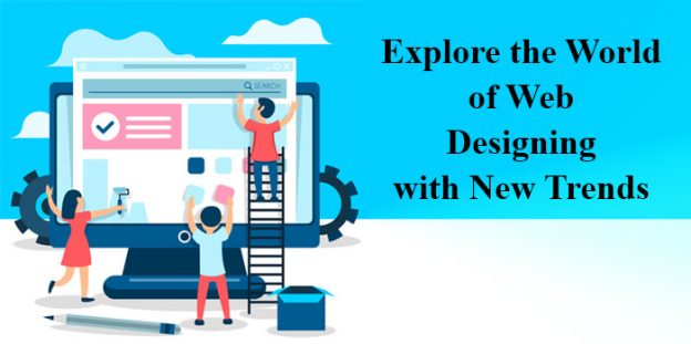 Explore the World of Web Designing with New Trends…