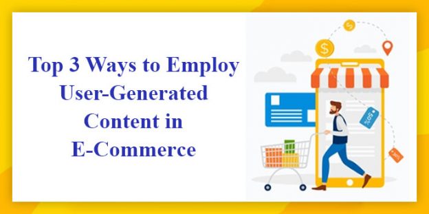 Top 3 Ways to Employ User-Generated Content in E-Commerce