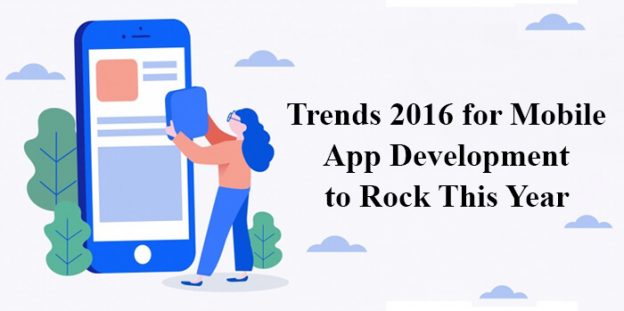 Trends 2016 for Mobile App Development to Rock This Year