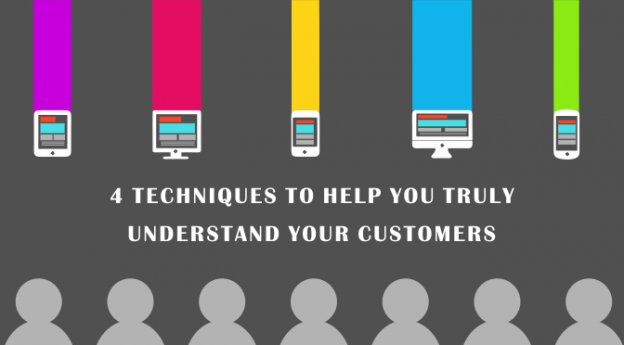 4 techniques to help you truly understand your customers