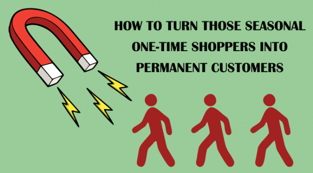 How to turn those seasonal one-time shoppers into permanent customers
