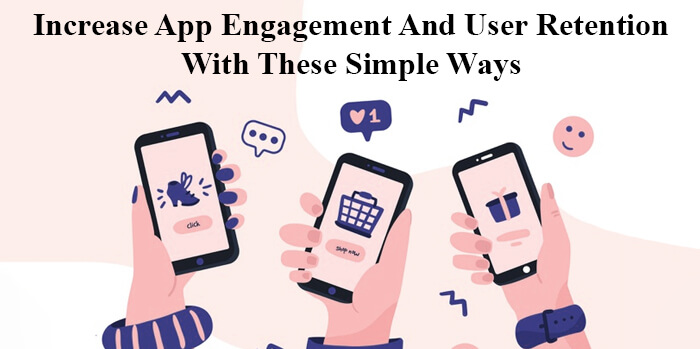 Increase App Engagement & User Retention With Simple Ways