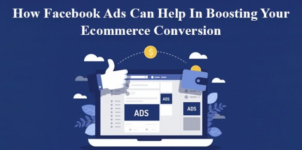 How Facebook Ads Can Help In Boosting Your Ecommerce Conversion