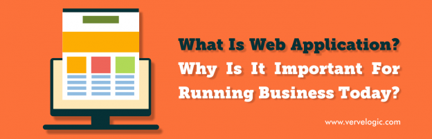 What Is Web Application? Why Is It Important For Running Business Today?