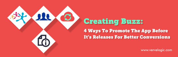 Creating Buzz: 4 Ways To Promote The App Before It’s Releases For Better Conversions