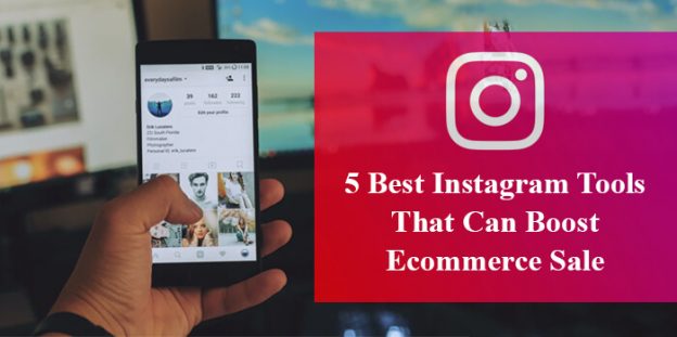 5 Best Instagram Tools That Can Boost Ecommerce Sale