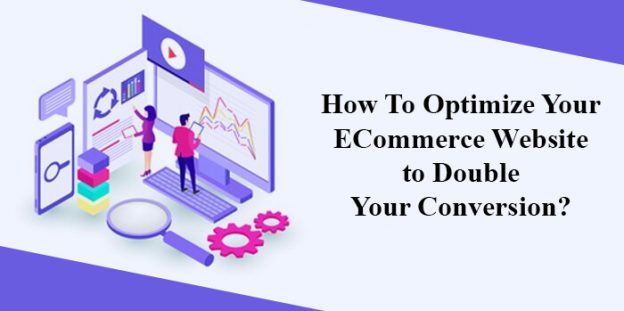 How To Optimize Your ECommerce Website to Double Your Conversion?