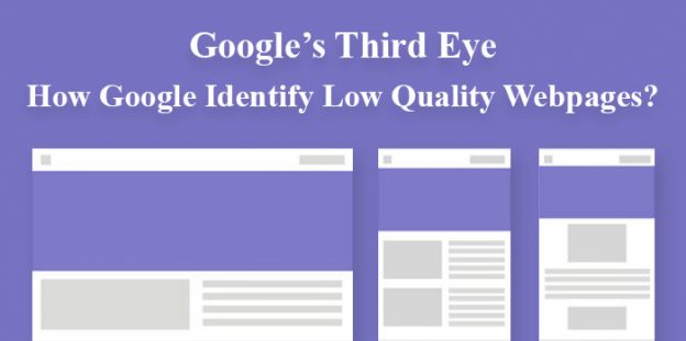 Google’s Third Eye: How Google Identify Low Quality Webpages?