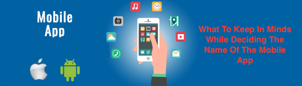 What To Keep In Minds While Deciding The Name Of The Mobile App?