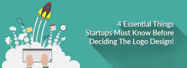4 Essential Things Startups Must Know Before Deciding The Logo Design!
