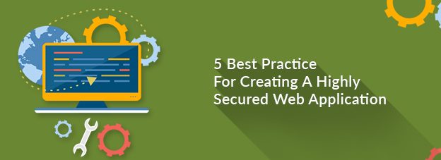 5 Best Practice For Creating A Highly Secured Web Application