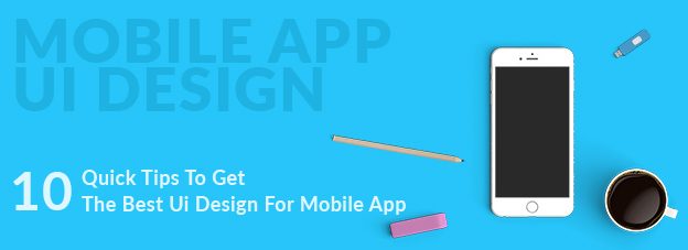 Mobile App Ui Design: Learn 10 Quick Tips To Get The Best Ui Design For Mobile App