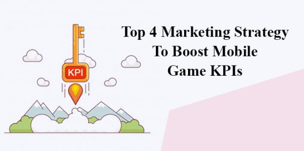 Top 4 Marketing Strategy To Boost Mobile Game KPIs