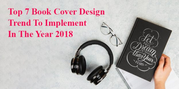 Top 7 Book Cover Design Trend To Implement In The Year 2018