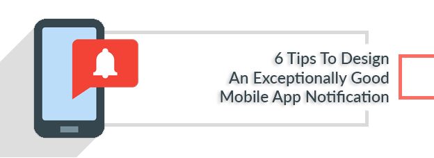 6 Tips To Design An Exceptionally Good Mobile App Notification