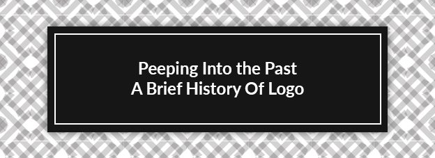 Peeping Into the Past: A Brief History Of Logo