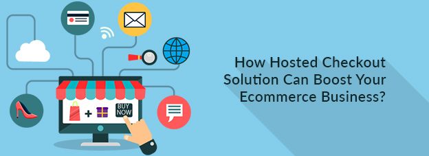 How Hosted Checkout Solution Can Boost Your Ecommerce Business?