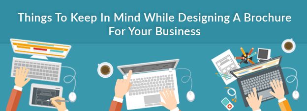 Things to keep in mind while designing a brochure for your Business
