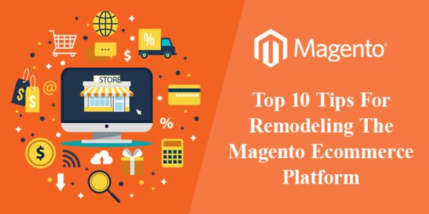 Restructuring The Path Of Success: Top 10 Tips For Remodeling The Magento Ecommerce Platform