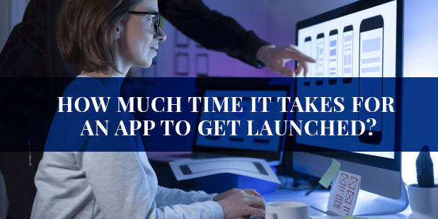 How Much Time It Takes For An App To Get Launched?