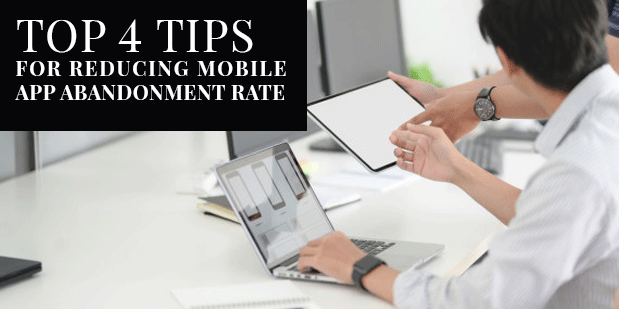 Top 4 Tips For Reducing Mobile App Abandonment Rate