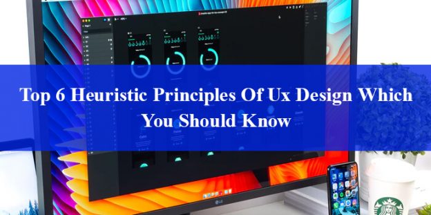 Top 6 Heuristic Principles Of Ux Design Which You Should Know