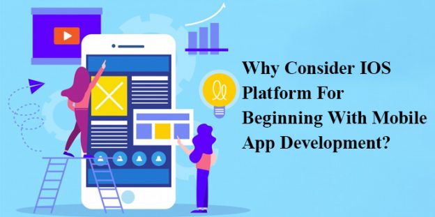 Why Consider Ios Platform For Beginning With Mobile App Development?