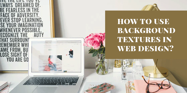 How To Use Background Textures In Web Design?