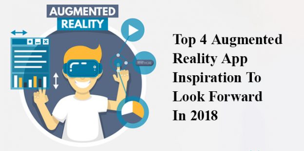 Top 4 Augmented Reality App Inspiration To Look Forward In 2018