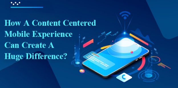 How A Content Centered Mobile Experience Can Create A Huge Difference?