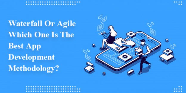 Waterfall Or Agile: Which One Is The Best App Development Methodology?