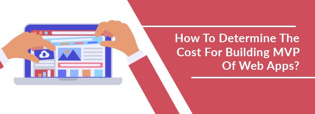 How To Determine The Cost For Building MVP Of Web Apps?