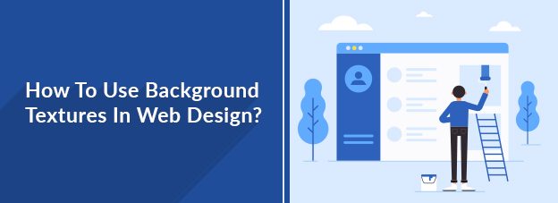 How To Use Background Textures In Web Design?