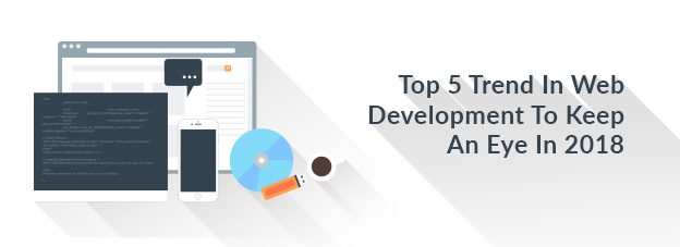 Top 5 Trend In Web Development To Keep An Eye In 2018