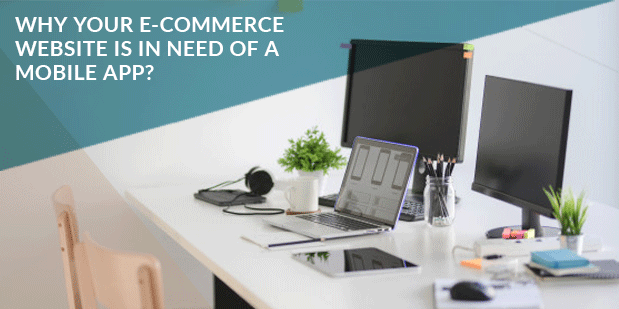 Why Your E-Commerce Website Is In Need Of A Mobile App?