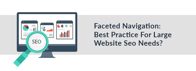 Faceted Navigation: Best Practice For Large Website Seo Needs?