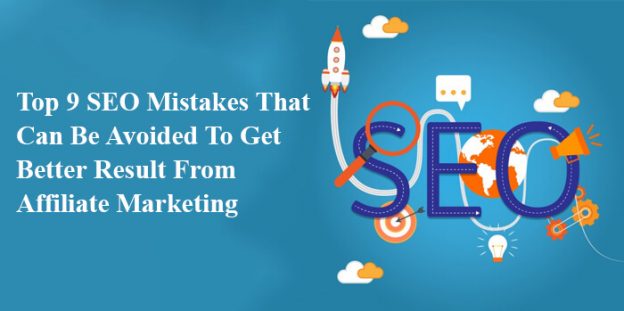 Top 9 SEO Mistakes That Can Be Avoided To Get Better Result From Affiliate Marketing