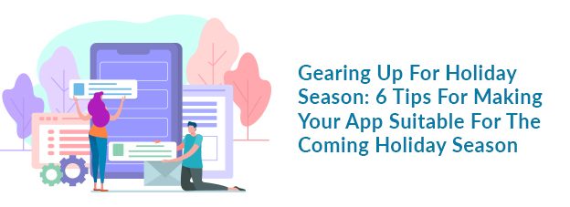 Gearing Up For Holiday Season: 6 Tips For Making Your App Suitable For The Coming Holiday Season