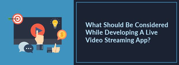 What Should Be Considered While Developing A Live Video Streaming App?